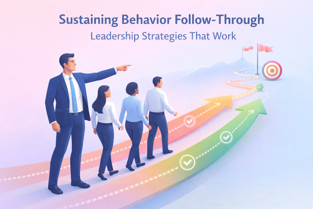 Sustaining Behavior Follow-Through: Leadership Strategies That Work